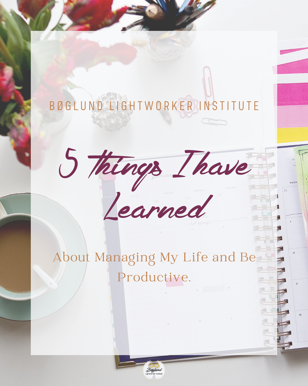 5 Things I have Learned About Managing My Life and Be Productive.