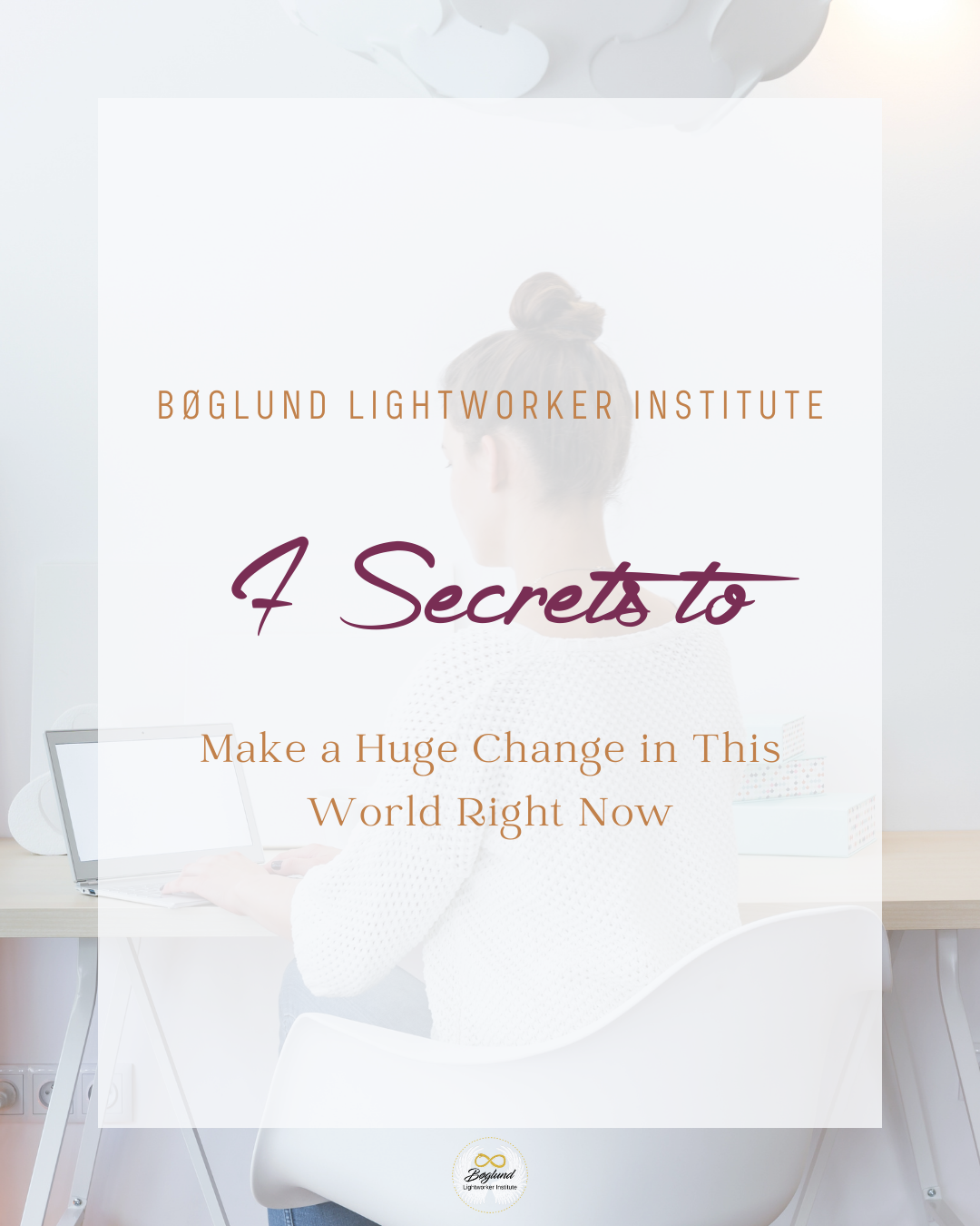 7 Secrets to Make a Huge Change in This World Right Now